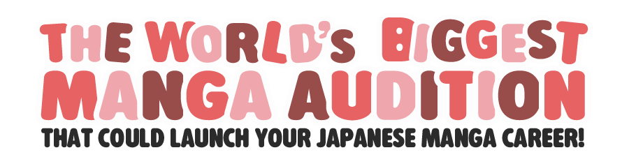 The World's Biggest Manga Audition.That could launch your japanese manga career!