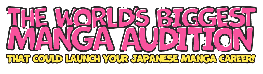 The World's Biggest Manga Audition.That could launch your japanese manga career!