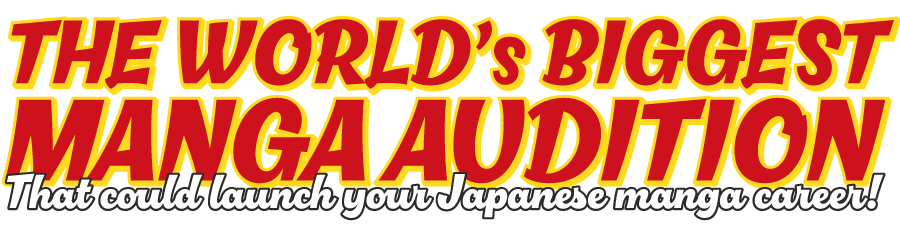 The World's Biggest Manga Audition.That could launch your japanese manga career!